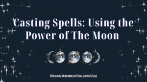 Casting Spells: Using the Power of The Moon — Starz Psychics spiritual blog, psychic insights