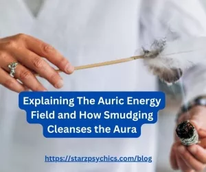 Explaining The Auric Energy Field and How Smudging Cleanses the Aura
