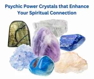 Psychic Power Crystals that Enhance Your Spiritual Connection