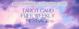 Free Tarot Cards Weekly Message Week commencing 11th August 2024 