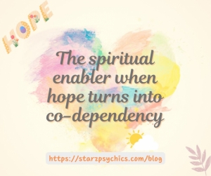 The Spiritual Enabler When Hope turns into Co-dependency