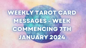 Weekly Tarot Card Message Week Commencing Sunday 7th January 2024
