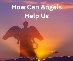 How Can Angels Help Us? 